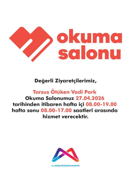 Tarsus Ötüken Vadi Park Okuma Salonumuz 27.04.2026 tarihinden itibaren hafta içi 08.00-19.00 hafta sonu 08.00-17.00 arasında hizmet verecektir.