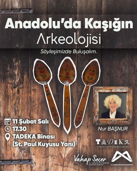 “Anadolu'da Kaşığın Arkeolojisi” söyleşisinde buluşalım.