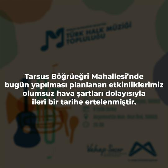 Tarsus Böğrüeğri Mahallesi'nde bugün yapılması planlanan etkinliklerimiz olumsuz hava şartları dolayısıyla ileri bir tarihe ertelenmiştir.