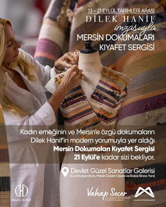 Kadın emeğinin ve Mersin'e özgü dokumaların Dilek Hanif'in modern yorumuyla yer aldığı Mersin Dokumaları Kıyafet Sergisi 21 Eylül'e kadar sizi bekliyor. 