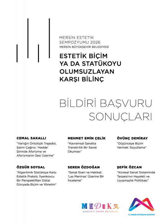 Mersin Estetik Sempozyumu Estetik Biçim ya da Statükoyu Olumsuzlayan Karşı Bilinç | Bildiri Başvuru Sonuçları