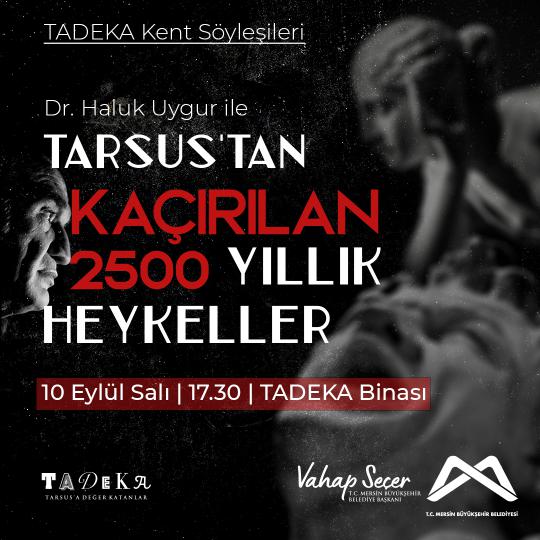 TADEKA Kent Söyleşileri:  Dr. Haluk Uygur ile Tarsus'tan Kaçırılan 2500 Yıllık Heykeller