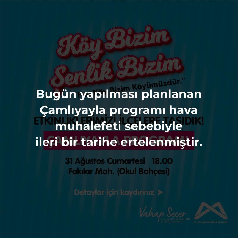 Bugün yapılması planlanan Çamlıyayla programı hava muhalefeti sebebiyle ileri bir tarihe ertelenmiştir.