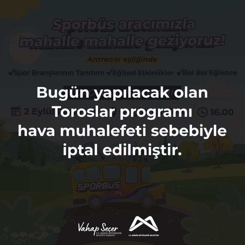 Bugün yapılacak olan Toroslar programı hava muhalefeti sebebiyle iptal edilmiştir.