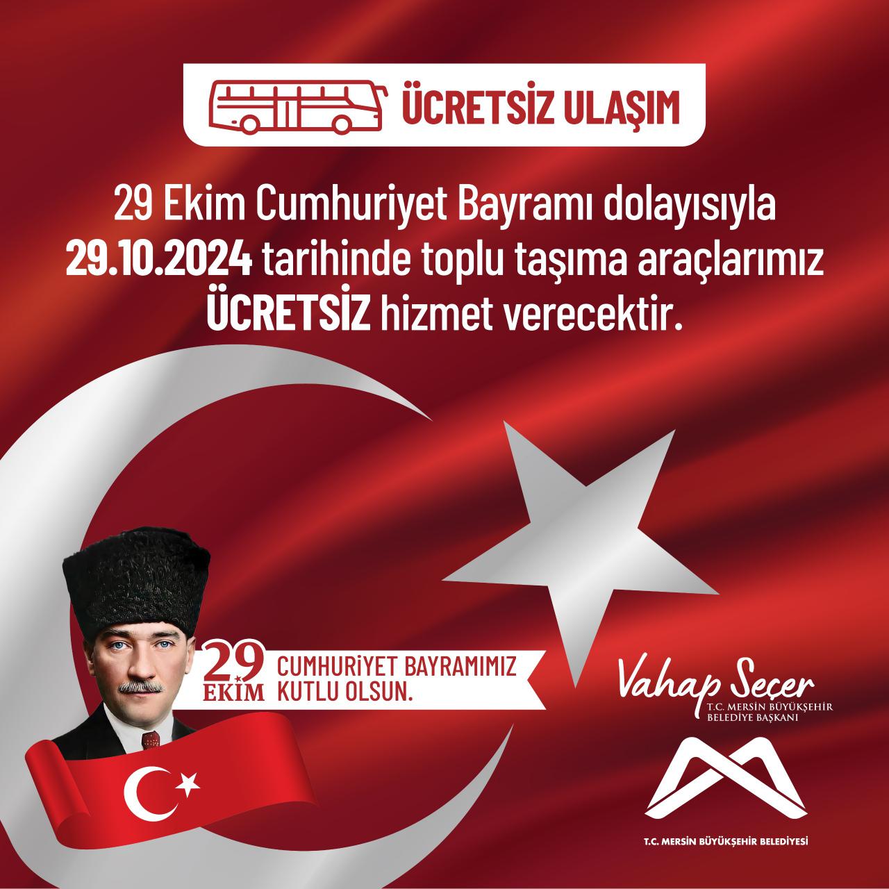 29 Ekim Cumhuriyet Bayramı dolayısıyla 29.10.2024 tarihinde toplu taşıma araçlarımız ÜCRETSİZ hizmet verecektir.