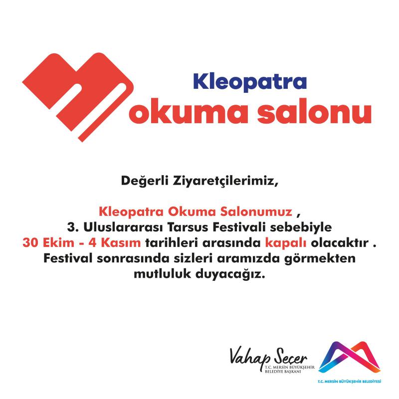 Kleopatra Okuma Salonumuz, 3 Uluslararası Tarsus Festivali sebebiyle 30 Ekim - 4 Kasım tarihleri arasında kapalı olacaktır.